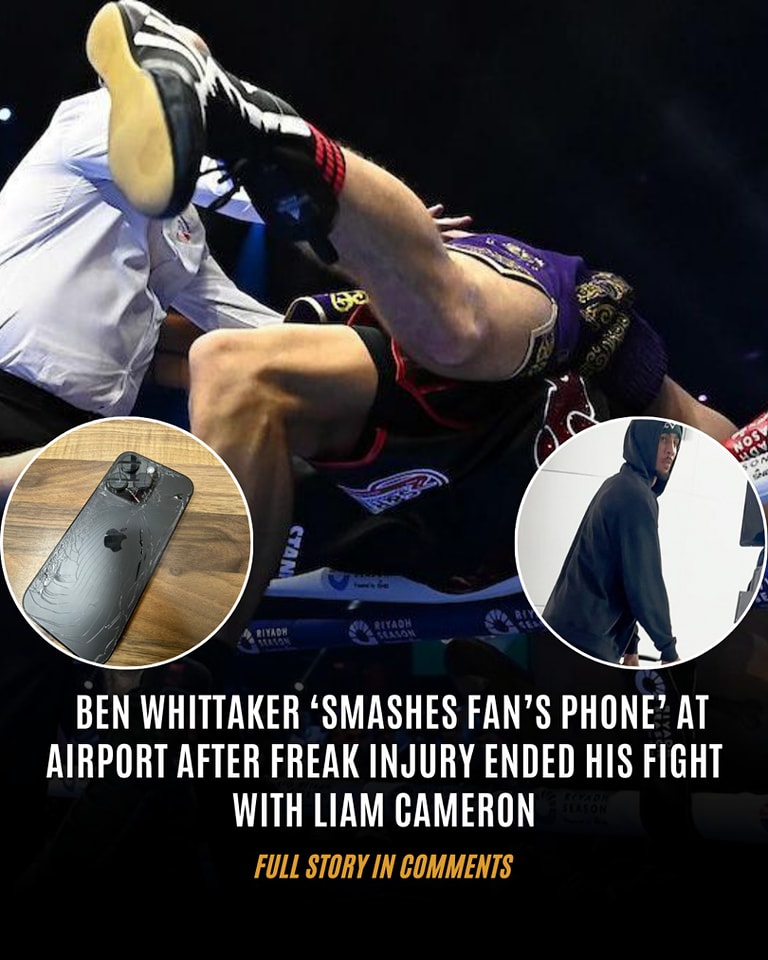 🚨 Ben Whittaker ‘smashes fan’s phone’ at airport after freak injury ended his fight with Liam Cameron